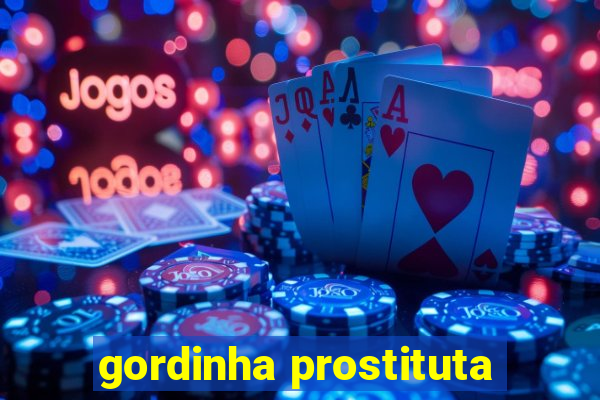 gordinha prostituta