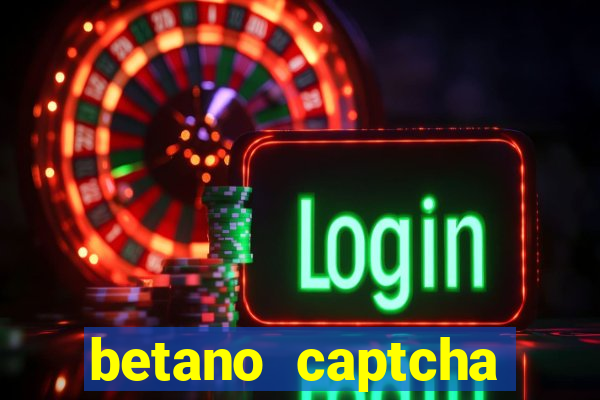 betano captcha security check