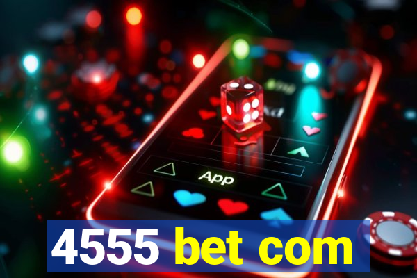 4555 bet com