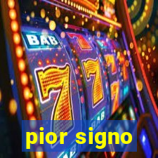 pior signo