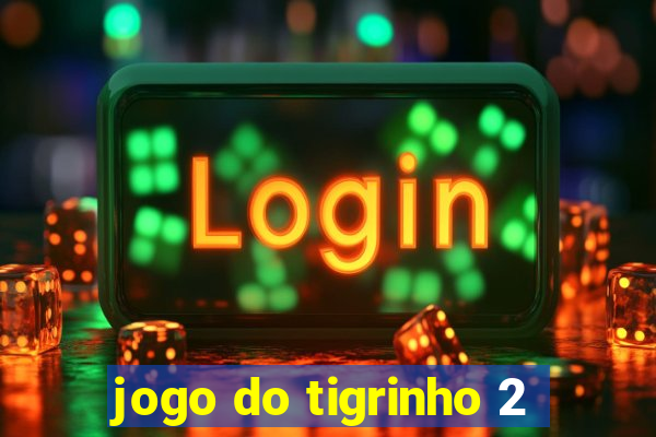 jogo do tigrinho 2