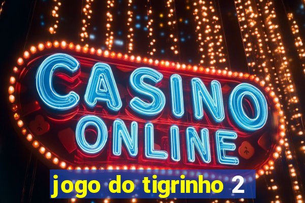 jogo do tigrinho 2