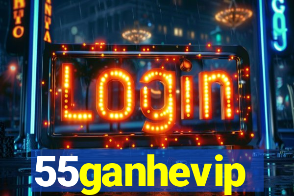 55ganhevip