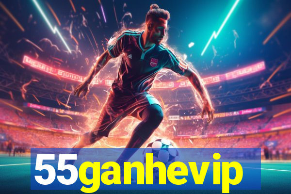 55ganhevip