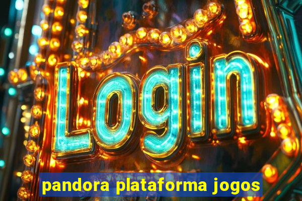 pandora plataforma jogos