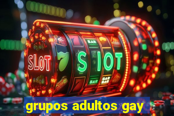 grupos adultos gay