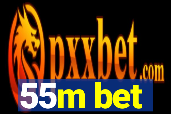 55m bet