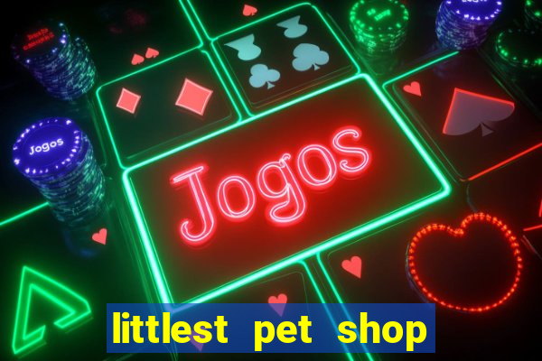 littlest pet shop jogo antigo baixar dinheiro infinito