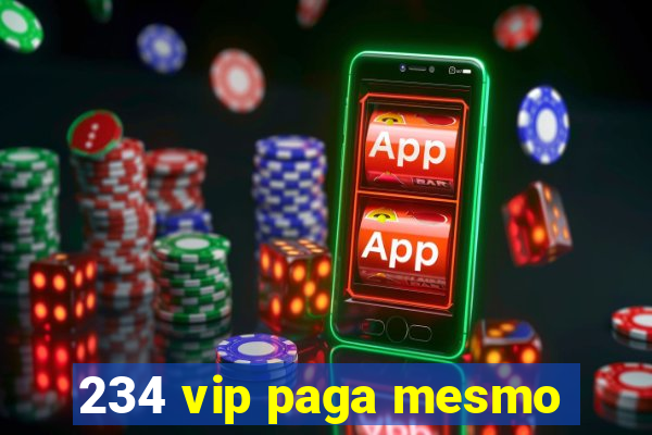 234 vip paga mesmo