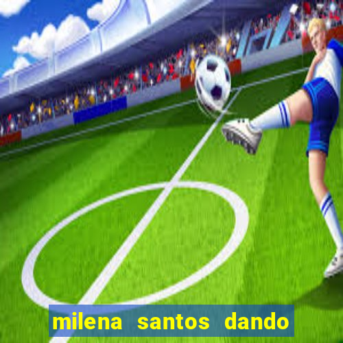 milena santos dando na van