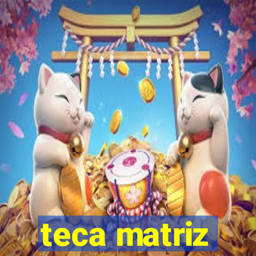 teca matriz