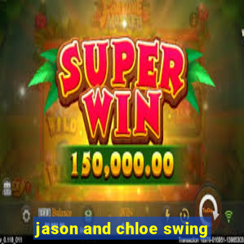 jason and chloe swing