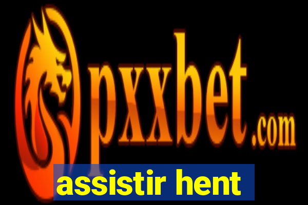 assistir hent