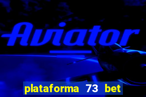 plataforma 73 bet é confiável