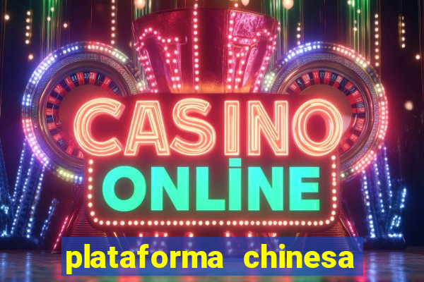 plataforma chinesa do tigrinho