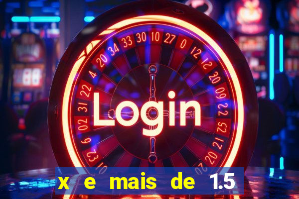 x e mais de 1.5 betano o que significa