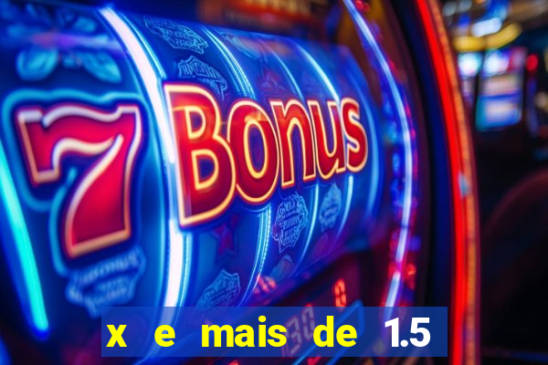 x e mais de 1.5 betano o que significa