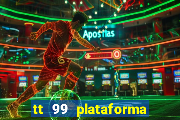 tt 99 plataforma de jogos