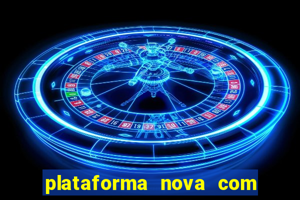 plataforma nova com bonus de cadastro sem deposito