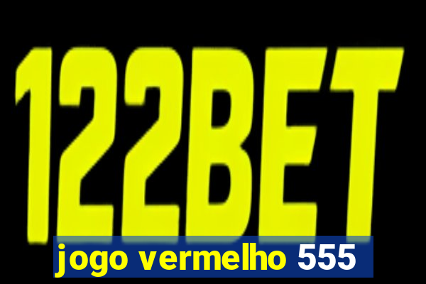 jogo vermelho 555