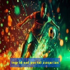 ingrid sol portal zacarias