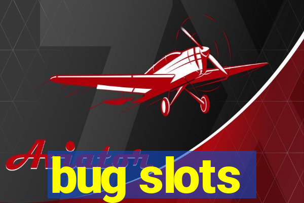 bug slots