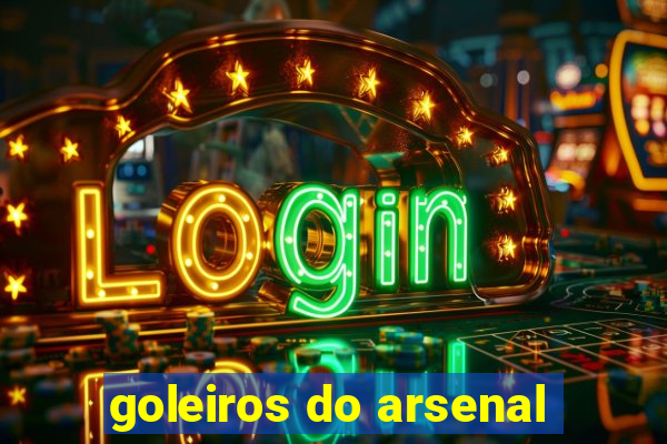 goleiros do arsenal