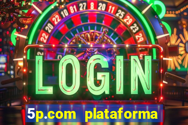 5p.com plataforma de jogos