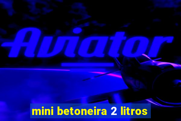 mini betoneira 2 litros