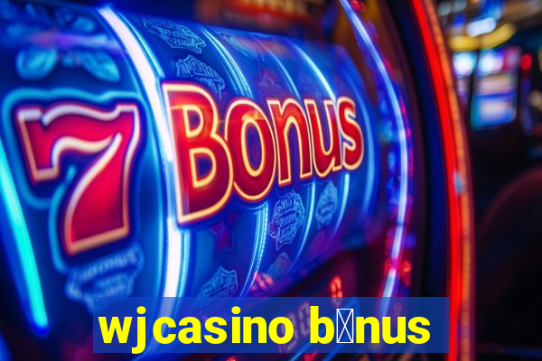 wjcasino b么nus