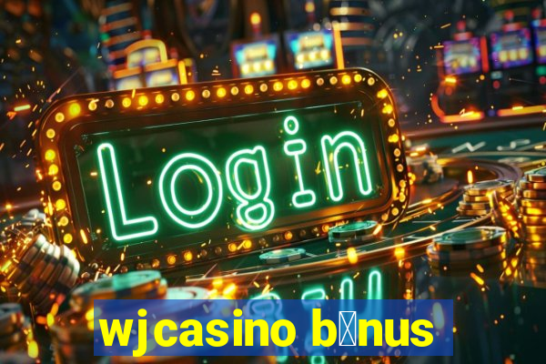 wjcasino b么nus