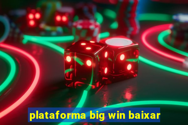 plataforma big win baixar