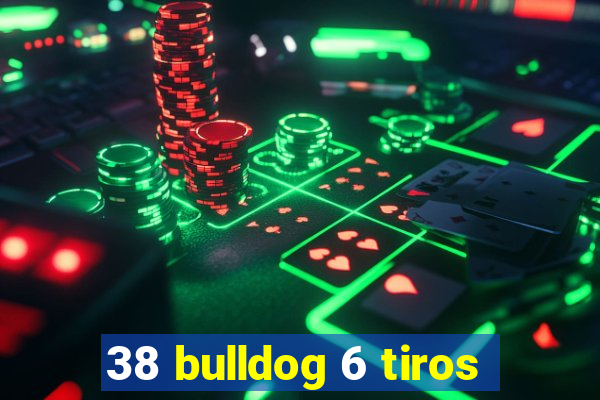 38 bulldog 6 tiros