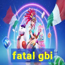 fatal gbi