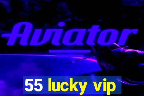 55 lucky vip