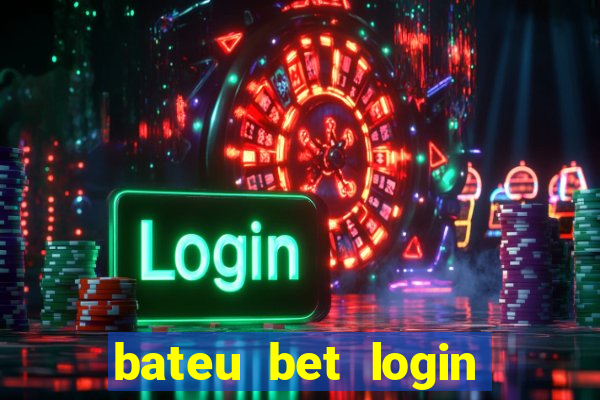 bateu bet login entrar na minha conta