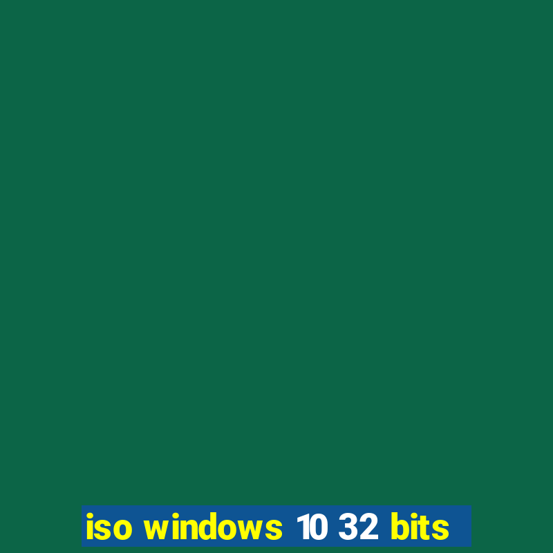 iso windows 10 32 bits