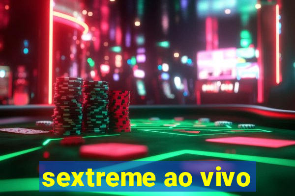 sextreme ao vivo