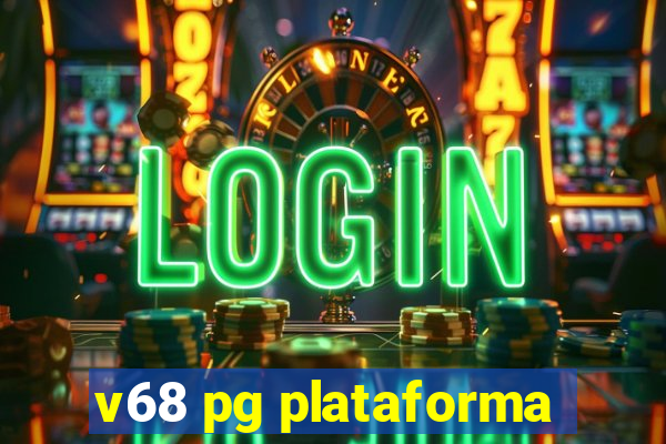 v68 pg plataforma