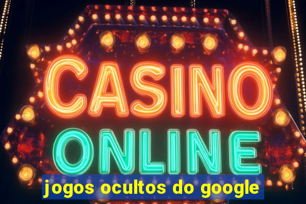 jogos ocultos do google