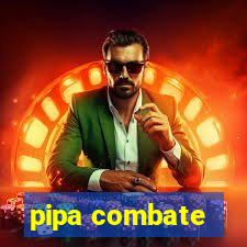 pipa combate