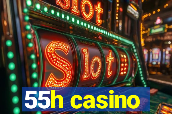 55h casino