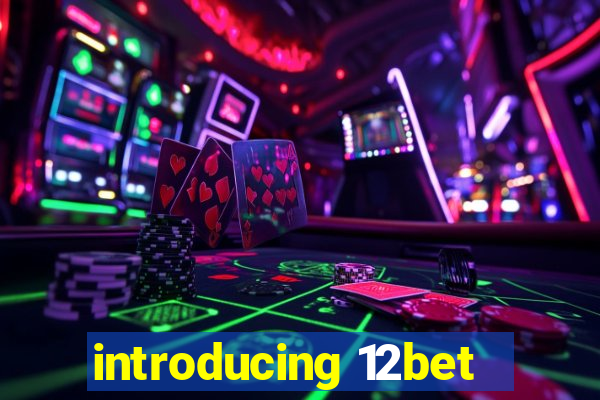 introducing 12bet