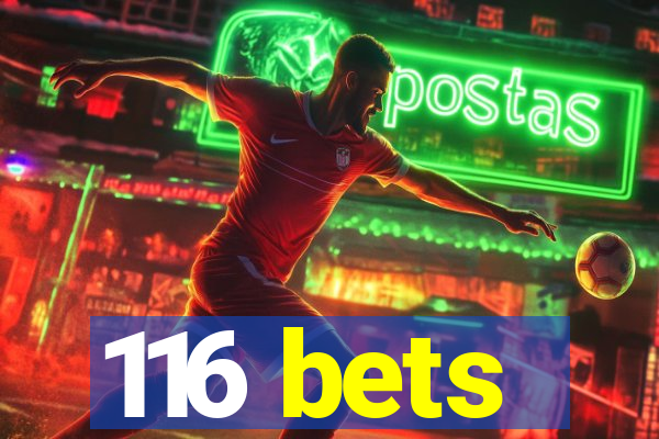 116 bets