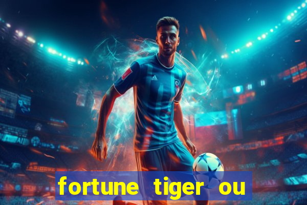 fortune tiger ou fortune ox