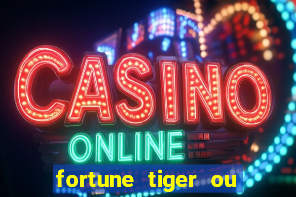 fortune tiger ou fortune ox