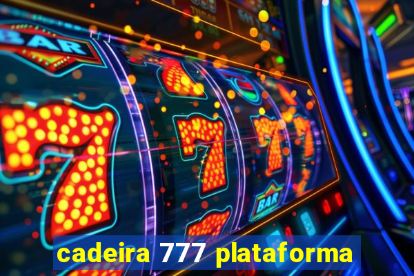 cadeira 777 plataforma