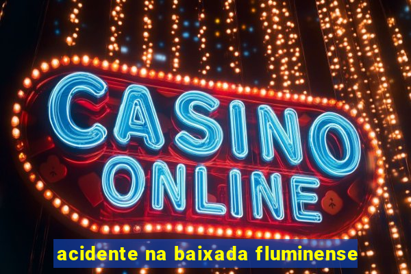 acidente na baixada fluminense