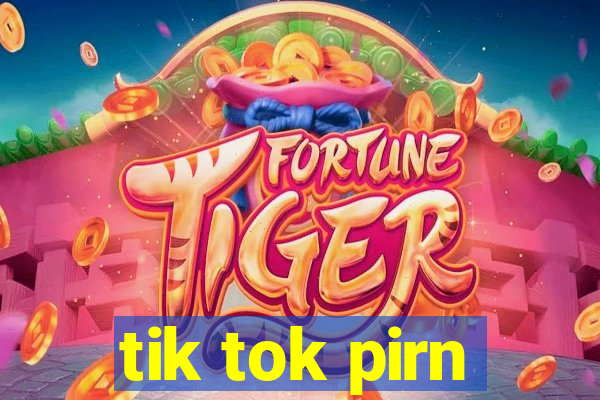 tik tok pirn