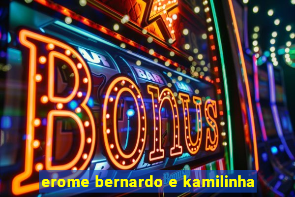 erome bernardo e kamilinha